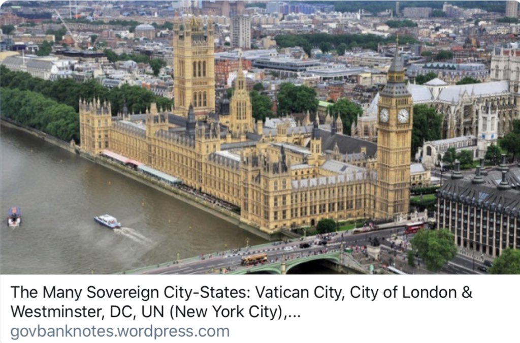 City-States: VaticanLondonWashington D.C.“Although geographically separate, the city states of London, the Vatican and the District of Columbia are one inter-locking empire called “Empire of the City” https://govbanknotes.wordpress.com/2017/06/30/the-many-sovereign-city-states-vatican-city-city-of-london-dc-un-cern-monaco-geneva-and-singapore/  https://twitter.com/dmills3710/status/1275571134508019714