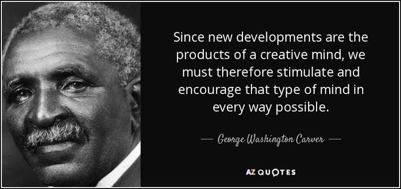 The importance of creativity as part of the human future! #creativity #GeorgeWashingtonCarver