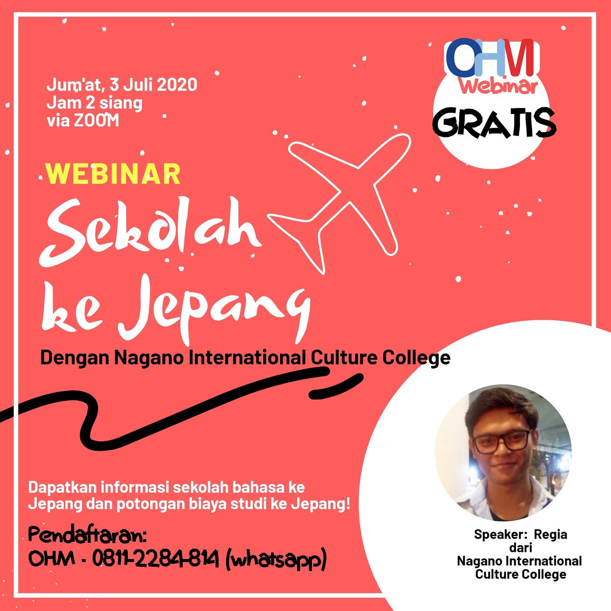OHM WEBINAR (GRATIS)⁣⁣
Informasi Sekolah Ke Jepang⁣⁣
⁣⁣
Bersama mas Regia (staff orang Indonesia dari Nagano International Culture College)⁣⁣
Live dari Jepang!⁣⁣
Jum'at, 3 Juli 2020⁣⁣, Jam 2 Siang⁣⁣ Via ZOOM⁣⁣
⁣
Pendaftaran:⁣⁣ 0811-2284-814 (whatsapp)⁣⁣