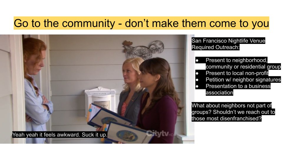 DO 1: GO TO THE COMMUNITY. Go to local businesses. Go to apartments. Callers flood my phone and people stand at corners during elections to push a candidate or ballot. How about for community design input? (Less aggressive than election year hustling tho)  https://sfgov.org/entertainment/sites/default/files/FileCenter/Documents/1701-CommunityOutreach.pdf