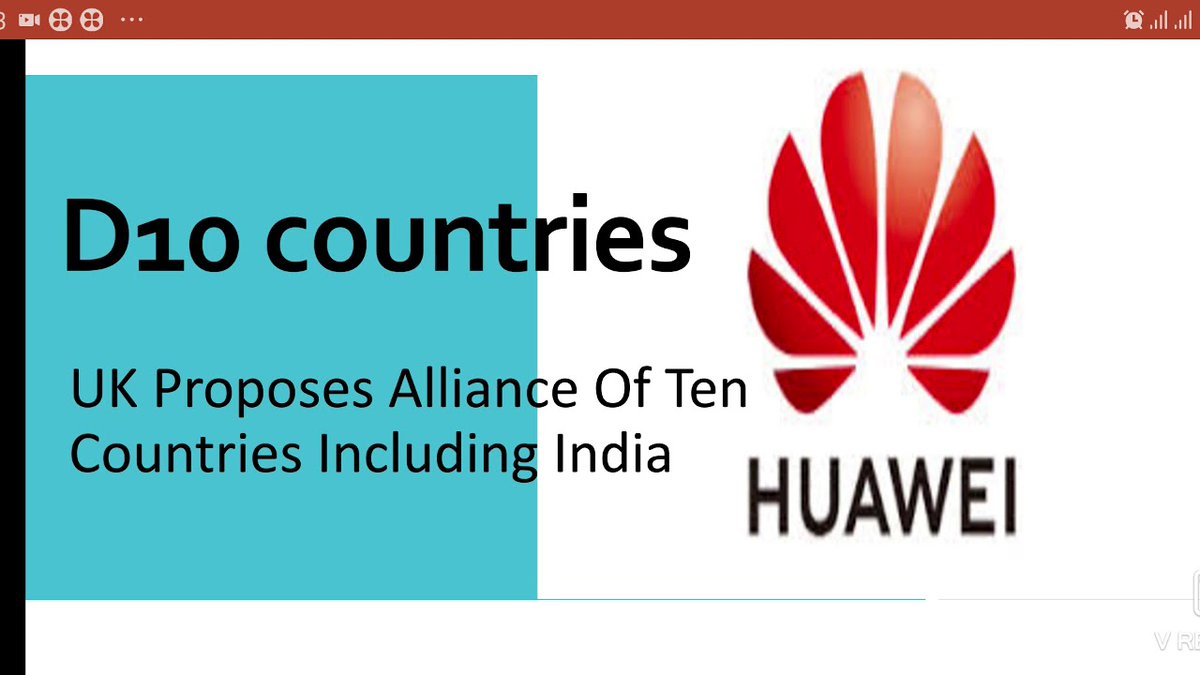 HOW INDIA TAKE ADVANTAGE*********************************1) The United Kingdom is seeking to form a new alliance of 10 5G countries, dubbed as ‘D10’, to align against China and reduce its reliance on Beijing, especially on Chinese telecom giant Huawei.