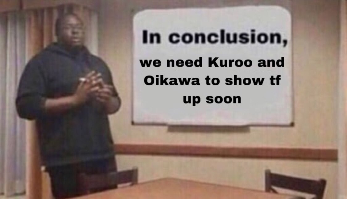 so in conclusion,,,, oikuroo canon  period periodism periodically periodic table  BUT YEAH PSPSPSPS KUROO??? YAHOOO OIKAWAA?? PSSST OI PLS SHOW UP SOON OI PSST PLS I BEG