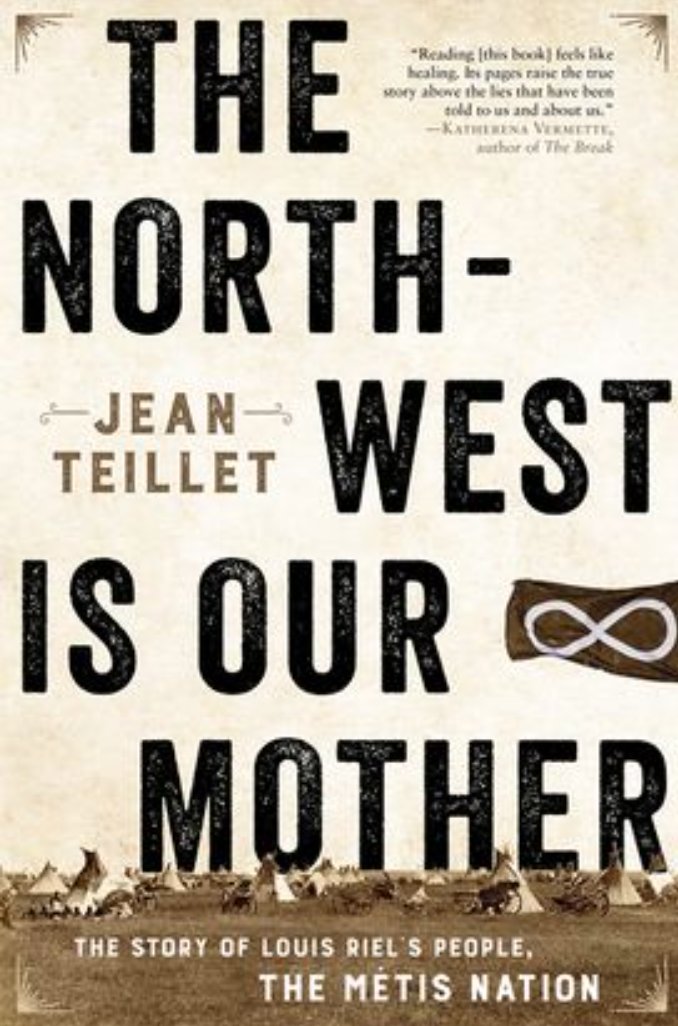  #IndigenousHistoryMonth    #IndigenoushistoriansTeillet, Jean. The North-west is Our Mother: The Story of Louis Riel’s People, The METIS NATION. Toronto: Harper-Collins Canada, 2019.