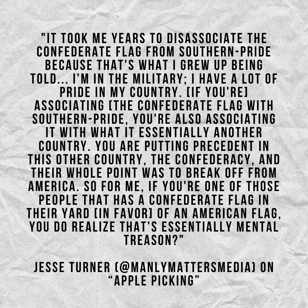 _ApplePicking's tweet photo. Our episode with Jesse Turner (@manlymattersmedia on Instagram) is out now! Growing up in southern Georgia, Jesse has seen the Confederate flag numerous times and wanted to make his thoughts be known on it https://t.co/CFcsK8yNkV