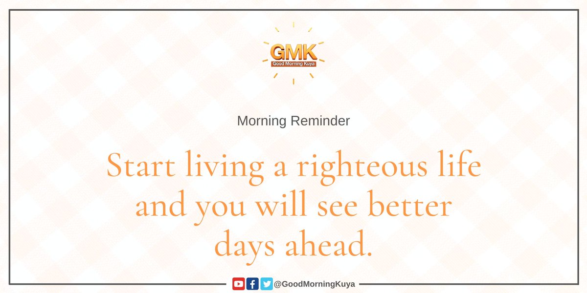 GoodMorningKuya's tweet image. Start living a righteous life and you will see better days ahead. 😉🧡

#MorningReminder #GMKVibes