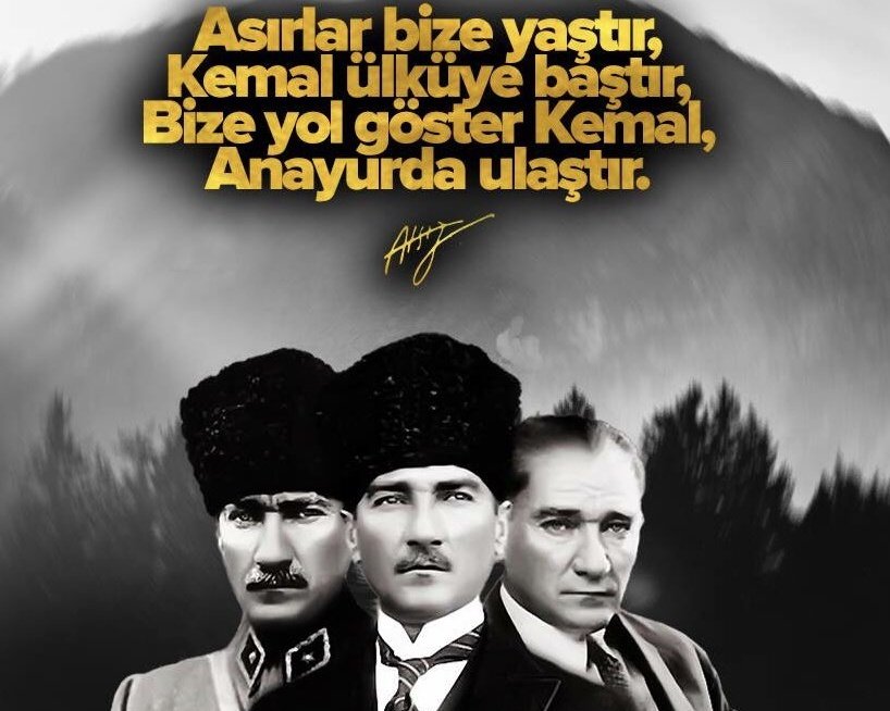 ”Asırlar bize yaştır,
Kemal ülküye baştır,
Bize yol göster Kemal,
Anayurda ulaştır.”
- Hüseyin Nihâl ATSIZ