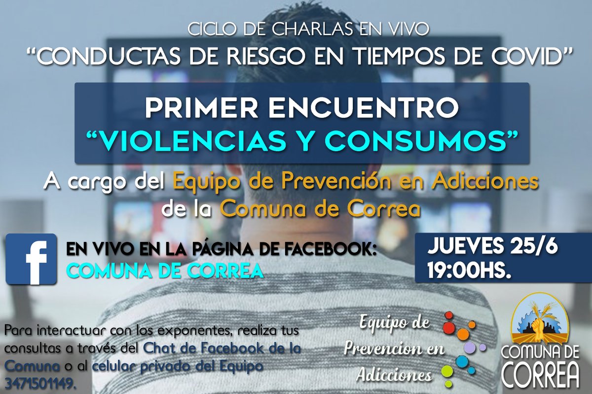 📹 CICLO DE CHARLAS VIRTUALES
"CONDUCTAS DE RIESGO EN TIEMPOS DE COVID"

✅ Primer encuentro: VIOLENCIAS Y CONSUMOS
A cargo del Equipo de Prevención en Adicciones de la Comuna de Correa.

🗓 JUEVES 25/6 19:00hs. En la página de Facebook: Comuna de Correa.