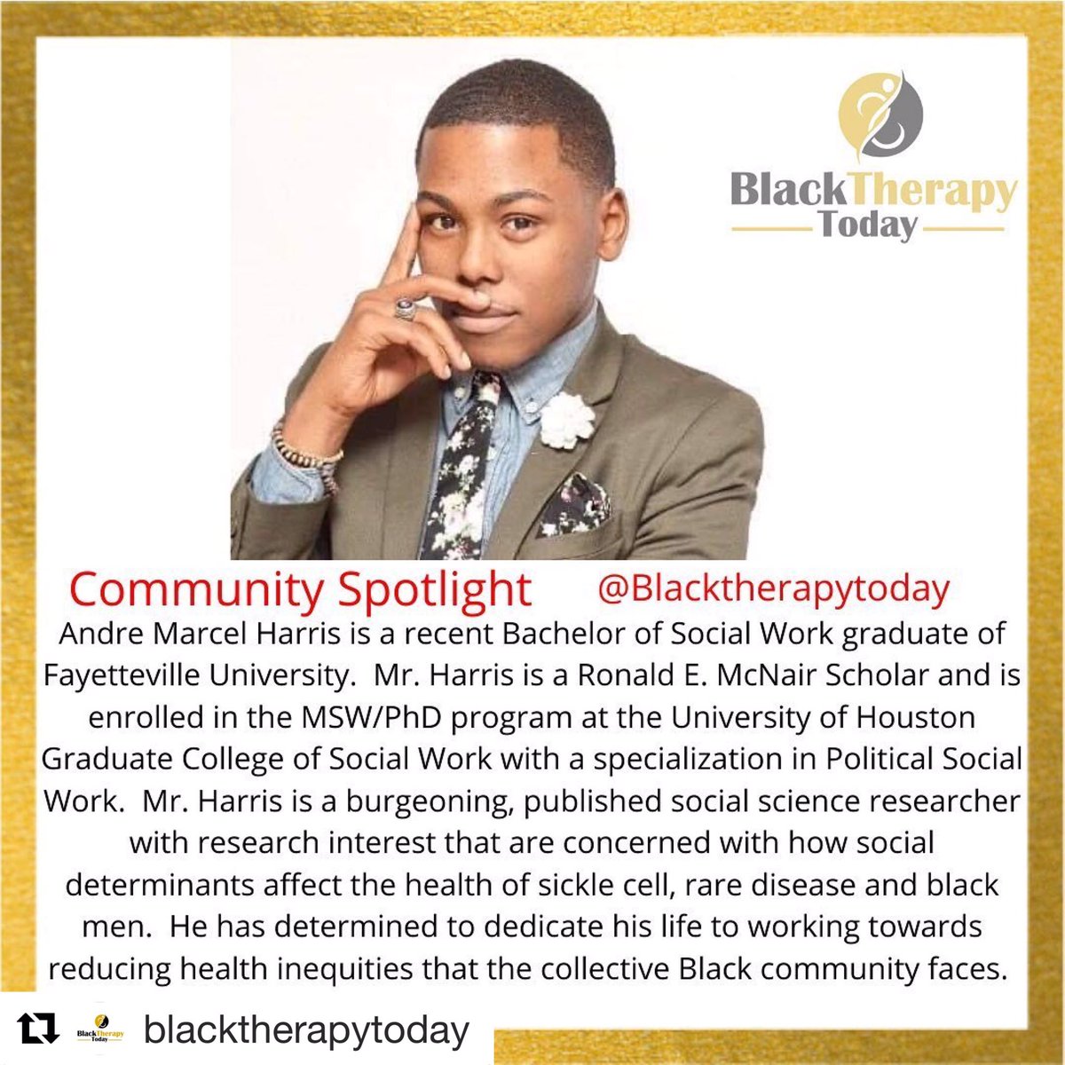 #Repost 
・・・
Today we are putting our #communityspotlight on André Marcel Harris who is doing amazing things in the Health and Social Work space. Keep up the great work. 

#blacktherapytoday #blacklivesmatter #BlackMenInPublicHealth #BlackMenInSocialWork #SickleCellAdvocate
