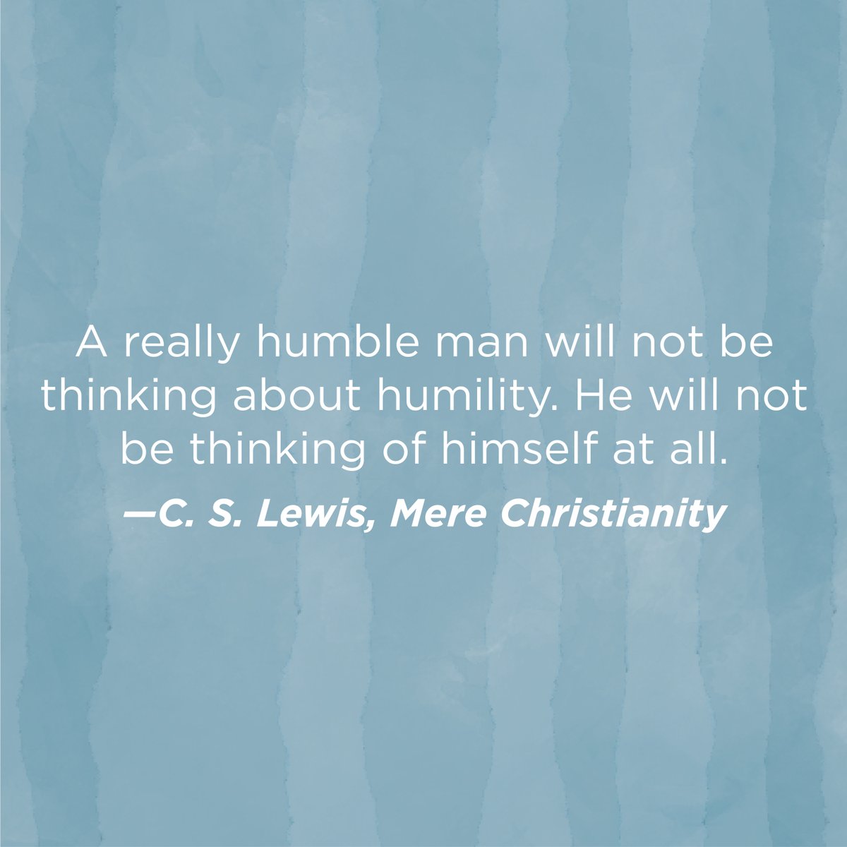 Humility is not thinking less of yourself. It's thinking of yourself less. It's rooted in confident, others-centered love.