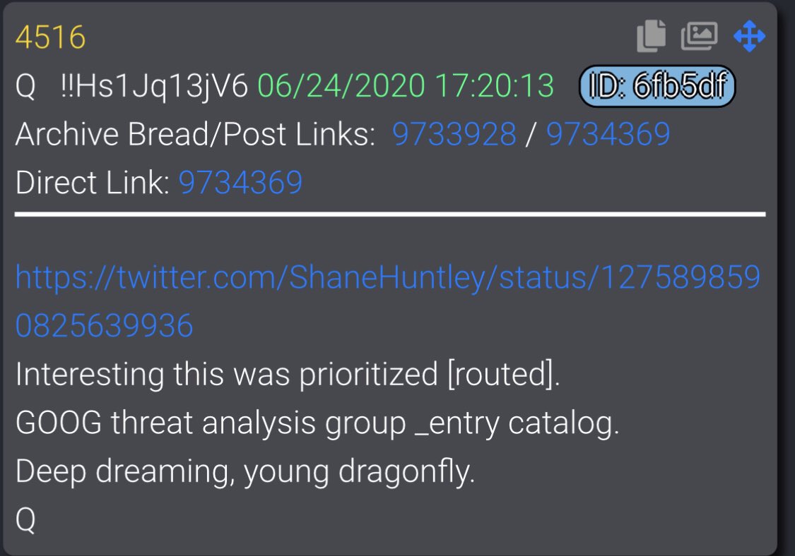  #QAlert 6/24/20 Q4515 https://twitter.com/ShaneHuntley/status/1275898590825639936Interesting this was prioritized [routed].GOOG threat analysis group _entry catalog. Deep dreaming, young dragonfly.Q @POTUS #QAnon  #WWG1WGA  #QArmy