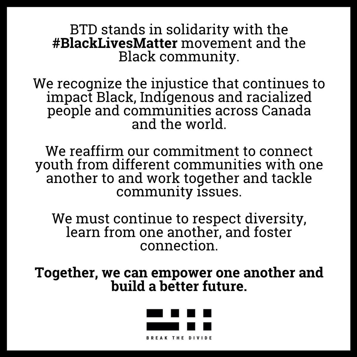 The BTD team has been reflecting on the systemic injustices that prevail in Canada around the world. 

We are committed to doing better. 

#BreakTheDivide #AntiRacism #PersonalizedEducation #ChangeThroughEducation #BlackLivesMatter