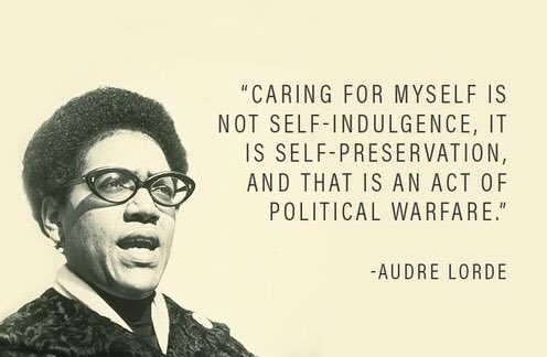 Audre Lorde on #SelfCare #SelfIndulgence #SelfPreservation and #PoliticalWarfare.