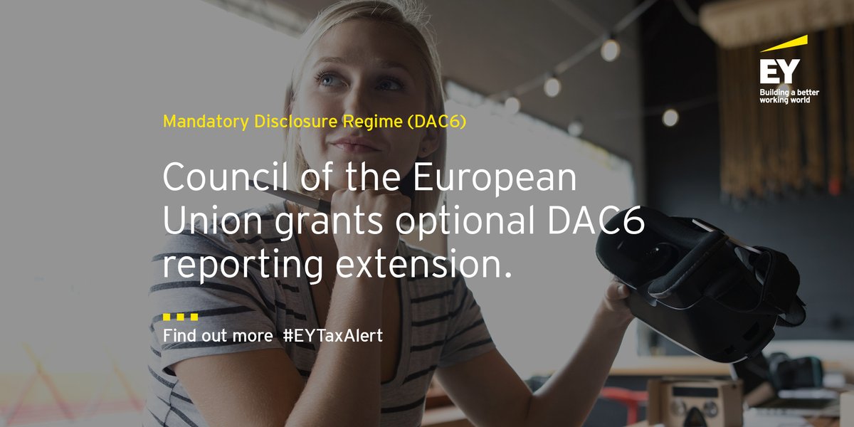 EY_Tax's tweet photo. The @EUCouncil has granted an optional six-month extension to the Mandatory Disclosure Regime’s (DAC6) reporting deadlines. See the full details. #EYTaxAlert https://t.co/uo8BBdekRM https://t.co/P9rB4SHniS