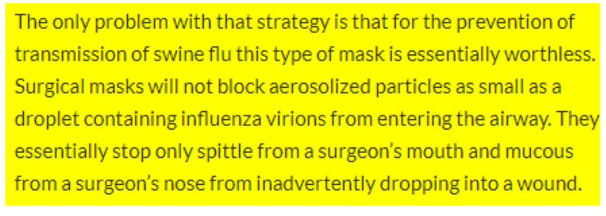 19/From "Inside Surgery," a premier surgeon's journal, in 2009 during the swine flu outbreak, in an article titled "Standard Surgical Masks Do Not Protect Wearer From Getting Swine Flu." "For the prevention of transmission of swine flu this type of mask is ESSENTIALLY WORTHLESS."