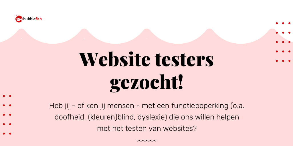 bubblefishnl's tweet image. Heb je een functiebeperking (o.a. visuele, auditieve, fysieke, spraak-, cognitieve, taal-, leer- en neurologische beperkingen) en wil je helpen met het testen van toegankelijke websites?
Contact ons via: info@bubblefish.agency of bel 010- 304 50 40. #digitaletoegankelijkheid