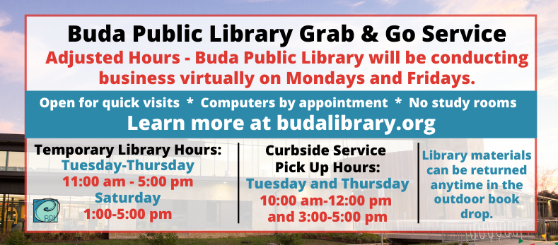 Starting Monday, June 29, Buda City facilities including the Buda Public library will be conducting business virtually on Monday and Friday until further notice. 

For more information on library services and hours, please visit our website: budalibrary.org