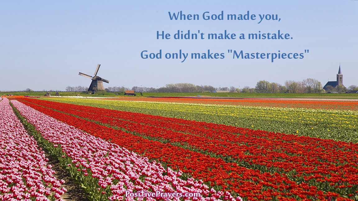 When God made you, He didn't make a mistake. God only makes "Masterpieces"