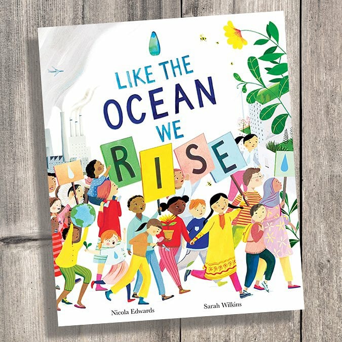  #LikeTheOceanWeRise by  #NicolaEdwards and illustrated by  #SarahWilkins. IN THREE: climate action / empowerment / teamwork