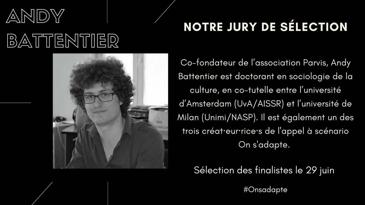 Co-fondateur de l’association Parvis, Andy Battentier est doctorant en sociologie de la culture, en co-tutelle entre l’université d’Amsterdam et l’université de Milan. Il est également un des trois créat·eur·rice·s de l'appel à scénario On s'adapte. #Onsadapte