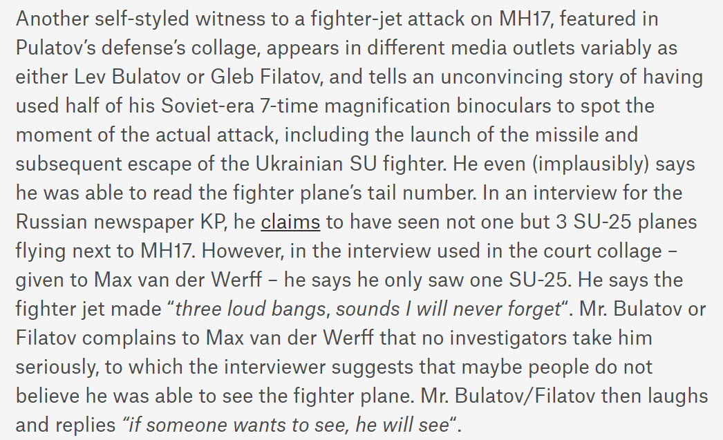 So, that's one of the "star eyewitnesses" from Pulatov's legal defense team. Another man (Lev Bulatov or Gleb Filatov, depending on which outlet you check) said that he could even read a Ukrainian fighter jet's tail number from the ground as it shot down MH17.Sure, right. yeah.