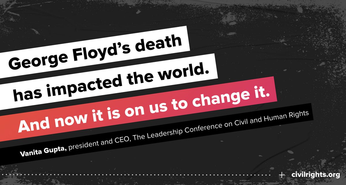 Graphic reads: "George Floyd's death has impacted the world. And now it is on us to change it." It is a quote from our president and CEO, Vanita Gupta.