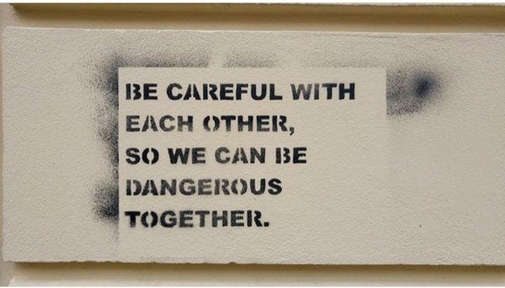 «Cuidémonos, para que podamos ser peligrosos juntos».