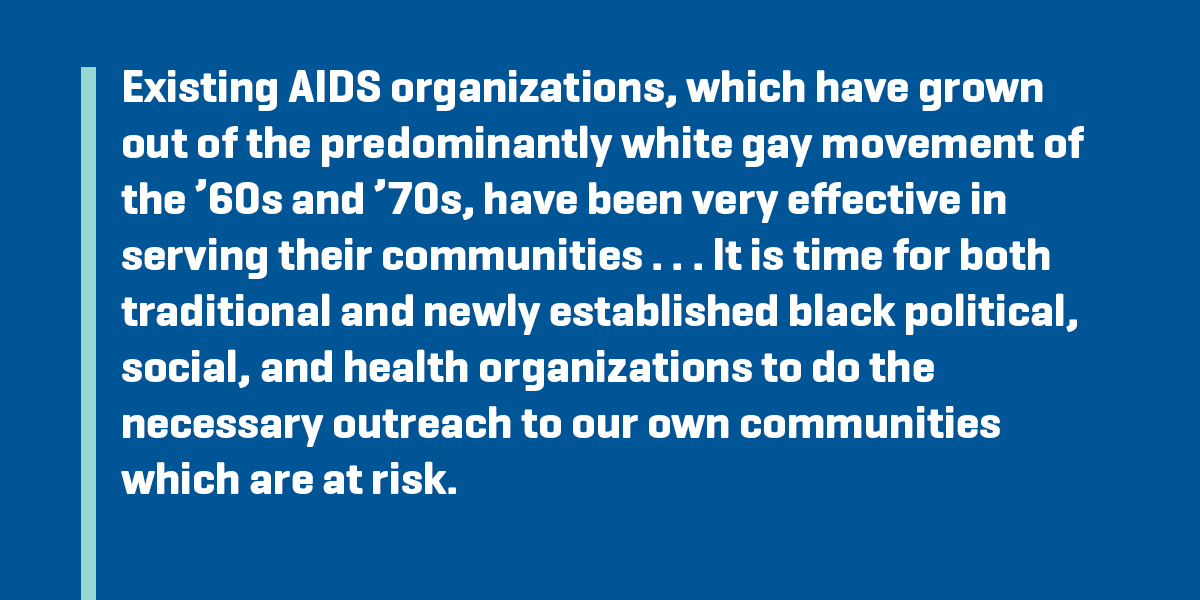 Earlier in 1986, the National Coalition of Black Lesbians and Gays sponsored the National Conference on AIDS in the Black Community in Washington D.C.Conference coordinator Craig Harris delivered the following remarks:
