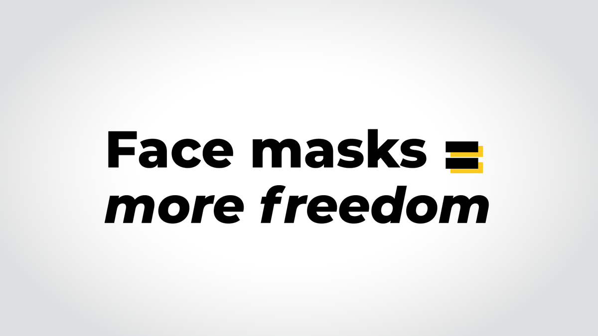 As pointed out by <a href="/Surgeon_General/">U.S. Surgeon General</a>, face masks aren't meant to infringe on your freedom.
 
Face masks mean less asymptomatic viral spread — which means more places open (and sooner).
 
If more people wear face masks when out in public, we’ll all have more freedom to go out.