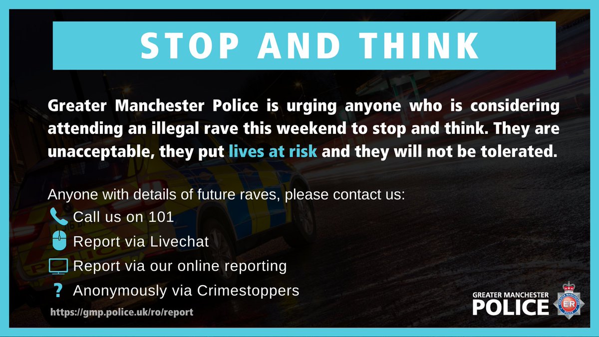 Greater Manchester Police is urging anyone who is considering attending an illegal rave this weekend to stop and think. They are unacceptable, they put lives at risk and they will not be tolerated
