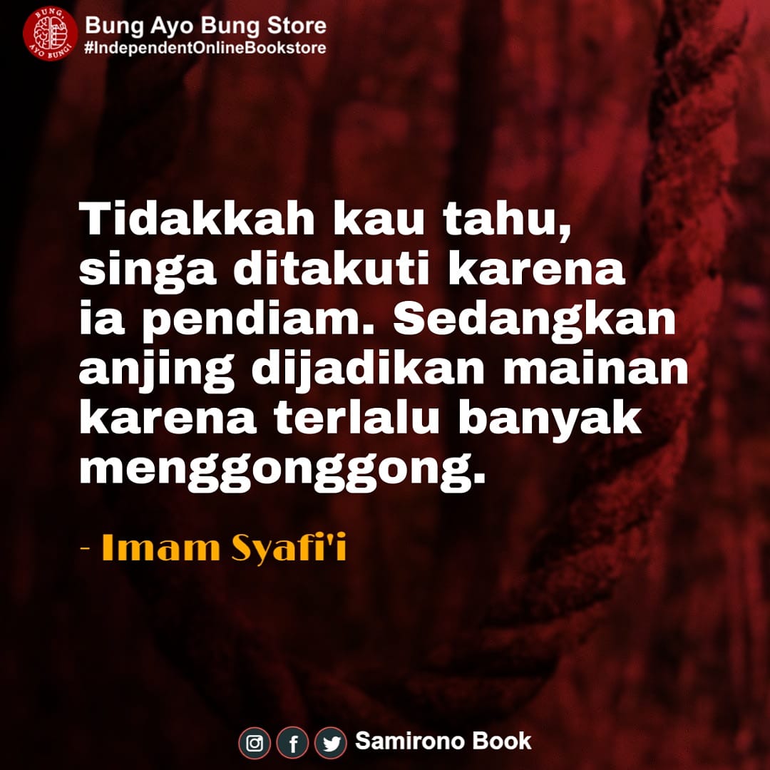 warkopcokelat's tweet photo. Tidakkah kau tahu, singa ditakuti karena ia pendiam. Sedangkan anjing dijadikan mainan karena terlalu banyak menggonggong.
Imam Syafi'i
#imamsyafii #jumatberkah #samironobook https://t.co/PWsNkFRWQ5