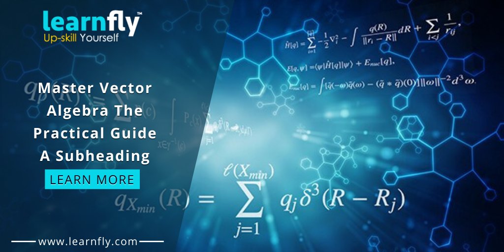 learnfly's tweet image. &quot;Learn Master Vector Algebra: The Practical Guide&quot; Vector algebra is an Essential Topic for most science fields like engineering, mathematics and physics with a critical use. Access this course today bit.ly/3i384x3
#learnfly #vectoralgebra #mathematics