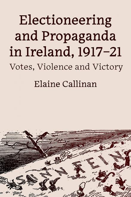 researchccsp's tweet photo. Today, a book to be published later this year: Elaine Callinan's Electioneering and Propaganda in Ireland, 1917–21 (Dublin: Four Courts). This timely study examines the rivalry between all the major parties during Ireland’s revolutionary years. @emcallinan @FourCourtsPress https://t.co/ngWWM1tnCD