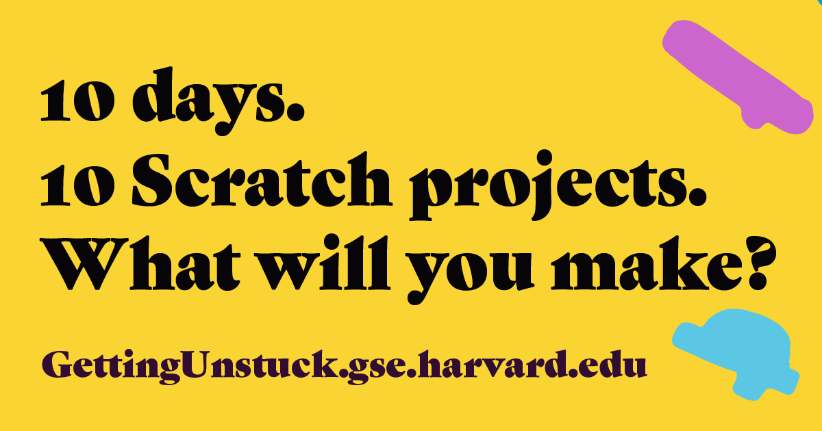 Want more experience with Scratch? Join #GettingUnstuck—creative programming prompts delivered daily to your inbox, July 6–17! Sign up today: gettingunstuck.gse.harvard.edu
