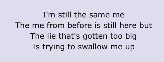 Lie !! pretty straight forward i think!! caught in a lie trying to hide your true self, losing your sense of self in the process,, but knowing that your true self is still in there you just have to accept it