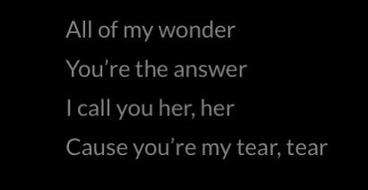 Outro Her ! wearing a mask again, do i deserve ur love?,, all of my wonder, ur the answer, i call u her, cause ur my tear,, being confused but finding yourself in the one u love, but that love has to stay secret,, (her = a beard type situation imo)