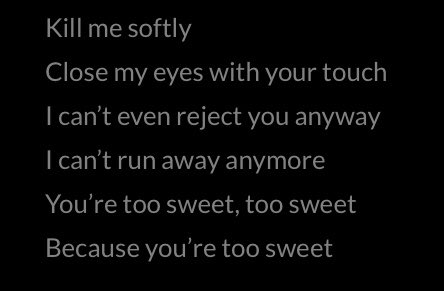 Blood Sweat & Tears ! it has to stay a secret and it hurts but its still too sweet and you still want it so much,, also kill me softly is inherently homoerotic imo