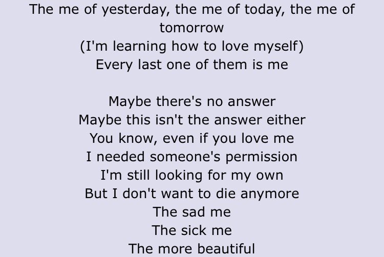 Answer: Love Myself ! learning to love yourself is hard enough but when ur lgbt+ sometimes it can be even harder :,) looking in the mirror for an answer, but in the end youre still you,, this song makes me happy in a sad way