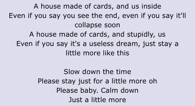 House of Cards,, i know its about a toxic relationship, but the lines “even if you say its a useless dream, just stay a little more like this” and “if youre with me, im okay” give me big sad gay relying on a relationship to feel whole vibes