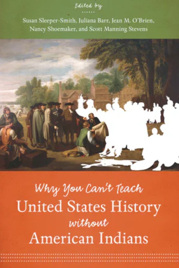  #IndigenousHistoryMonth    #IndigenoushistoriansO’Brien, Jean, Scott Manning Stevens, Susan Sleeper Smith, and Nancy Shoemaker (eds.) Why You Can't Teach U.S. History without Indians. Chapel Hill: University of North Carolina Press 2015.