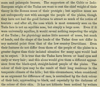 In Caldwell's time, there was a theory that the Toda people of the mountains in South India descended from the Celtic Druids. So Caldwell spends some time arguing that the Toda people are the same as the other Dravidians, and owe their lighter skin to just their mountain habitat.