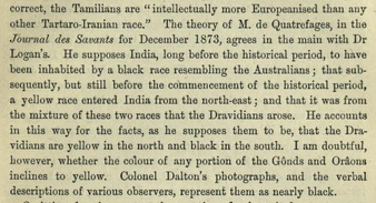 Caldwell also discusses a theory of one Mr. de Quatrefages, that the aborigines of India are not "Mongolian race" but rather the "Negroid race". Apparently, the theory was that Dravidians arose from a mixture of "black and yellow races". Caldwell was not happy with this theory.