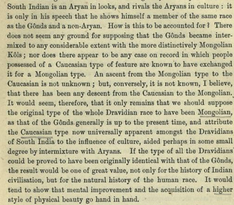 Now Caldwell makes his great contribution to the theory of "race science". "There has been no example for a descent from the Caucasian to the Mongolian" but there could be "an ascent from the Mongolian to the Caucasian" in Dravidians, aided by a "small intermixture with Aryans"