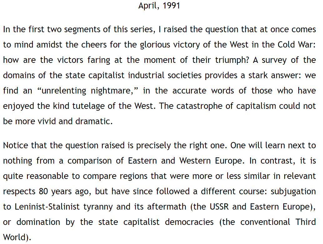 and here is chomsky on the facile comparisons between the soviet bloc and the west, from his great piece "the victors" ( https://chomsky.info/199011__/&nbsp;), where he sums up the horrific record of a triumphant capitalist west