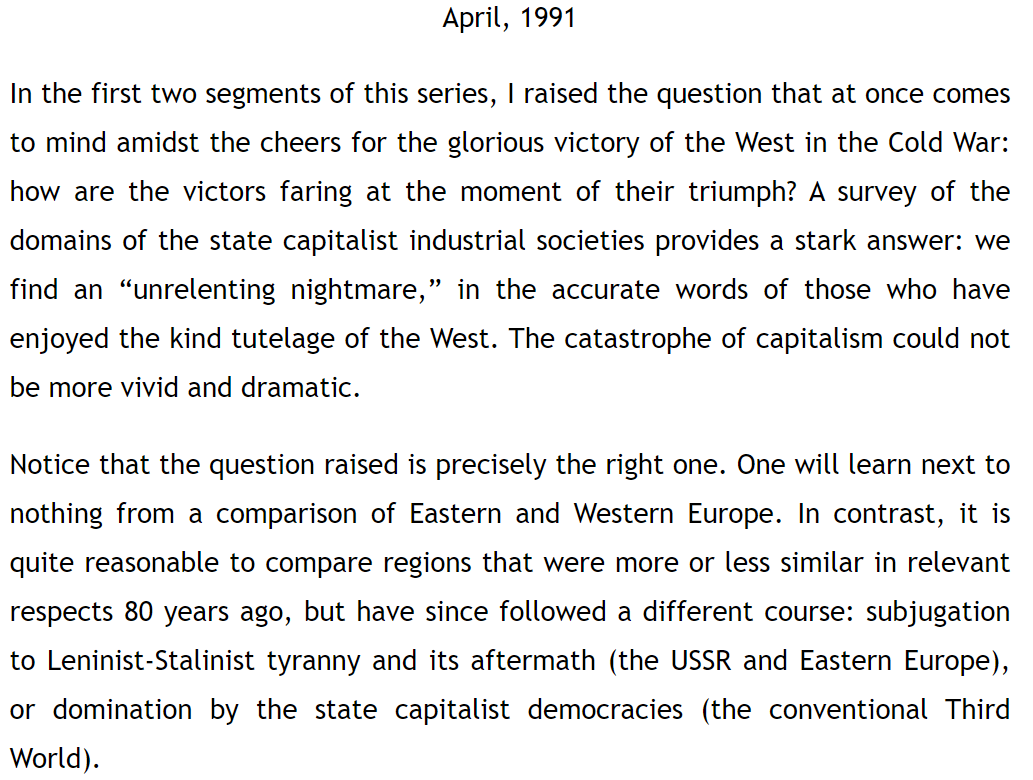 and here is chomsky on the facile comparisons between the soviet bloc and the west, from his great piece "the victors" ( https://chomsky.info/199011__/ ), where he sums up the horrific record of a triumphant capitalist west