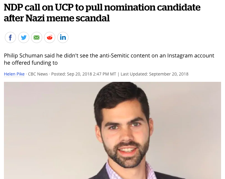 The UCP didn't even demand that Philip Schuman step down, even though he offered funding to an Instagram account that posted neo-Nazi imagery. Schuman was recently part of conservative astroturf group pretending to support Alberta health care workers ( https://www.cbc.ca/news/canada/calgary/thank-alberta-health-sign-campaign-controversy-1.5520875).