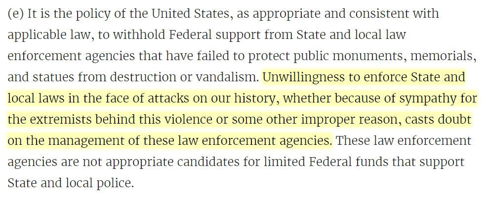 Also, threatens to withhold federal funding from state and local law enforcement agencies that refuse to enforce the law and protect these monuments. No more watching statues get destroyed if you want federal funding.