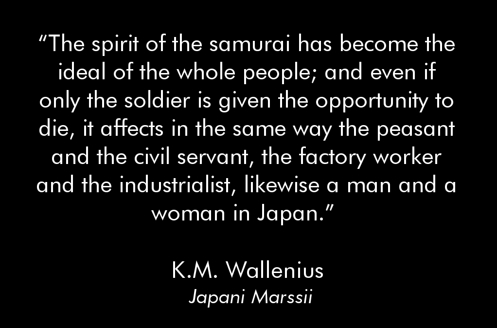 He would spend a year in Asia. Depending on the story, Wallenius went there either as a correspondent or as a military advisor invited by the Japanese. In Japan, Wallenius was especially fascinated with the Japanese Kokutai, or National essence. 4/14