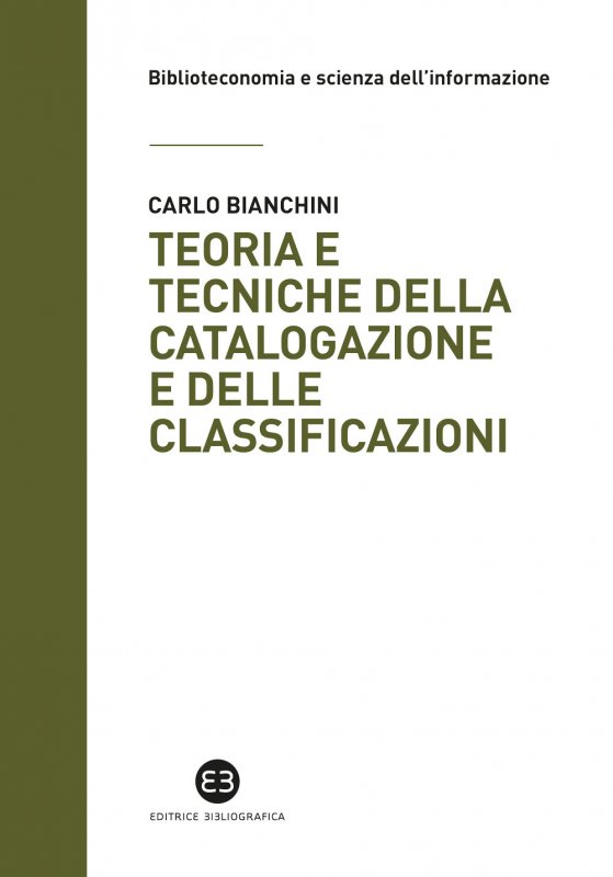 Teoria e tecniche di catalogazione e delle calassificazioni Carlo Bianchini Editrice Bibliografica 2018