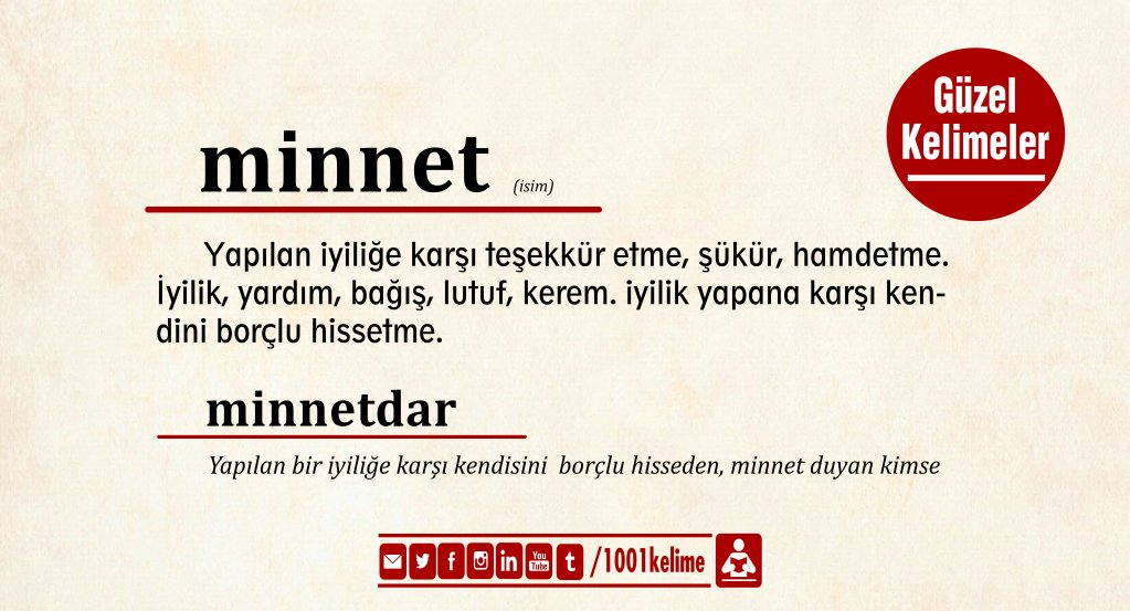 1001kelime's tweet photo. #GününKelimesi #minnet: Yapılan iyiliğe karşı teşekkür etme, şükür, hamdetme. İyilik, yardım bağış, lutuf, kerem. iyilik yapana karşı kendini borçlu hissetme.

#minnetdar: Yapılan bir iyiliğe karşı kendisini borçlu hisseden, minnet duyan kimse

[#Gününkelimesi l #Güzelkelimeler] https://t.co/hyK626znp8