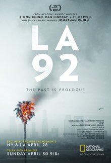 LA 92 (2017) National Geographic: After the acquittal of 4 police officers responsible for the brutal beating of Rodney King, protests, uprisings & violence ensued across LA. 28 years later, how much has really changed as history repeats itself yet again.